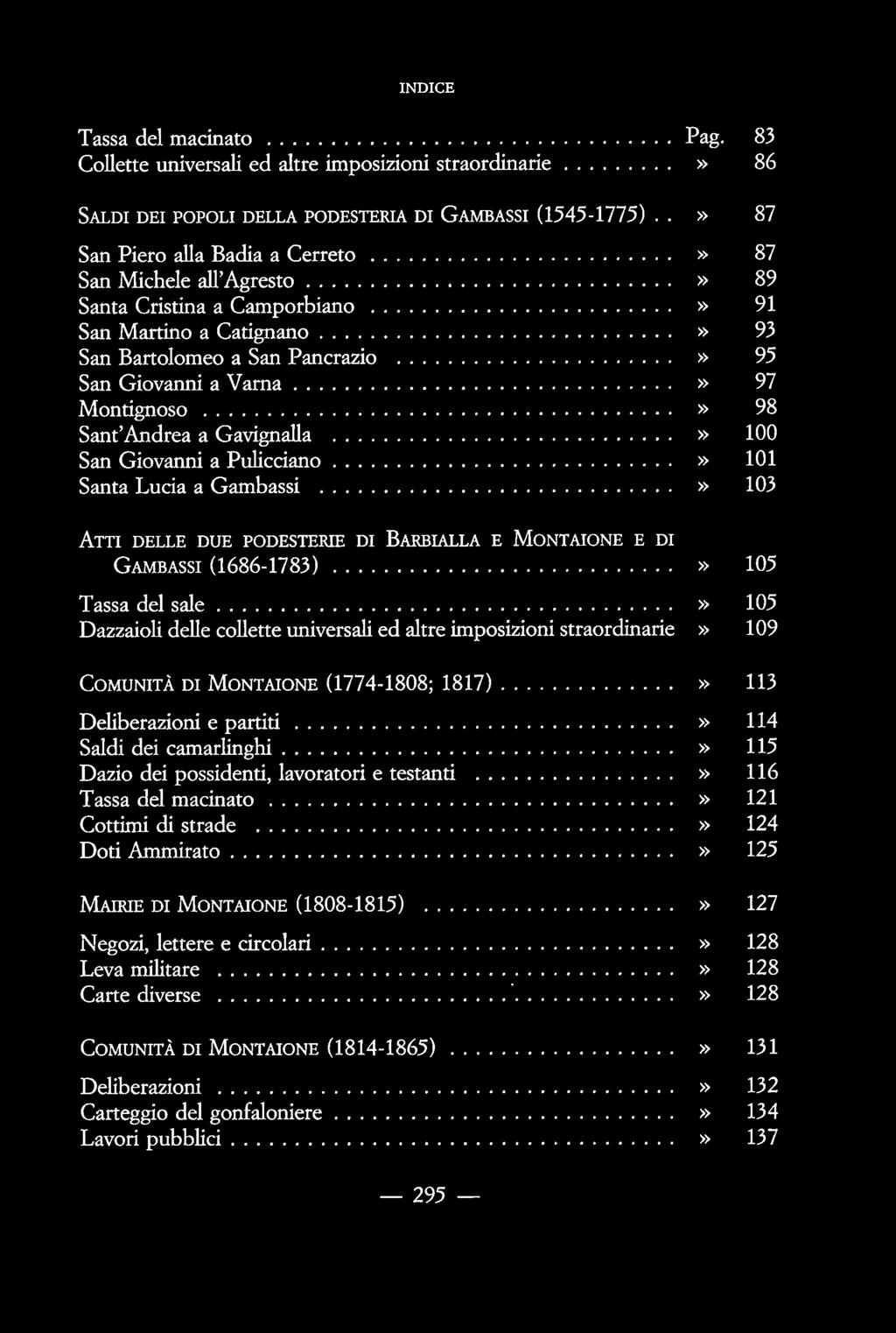 Sant'Andrea a Gavígnalla 100 San Giovanni a Pulicciano 101 Santa Lucia a Gambassi 103 AΤΤΙ DELLE DUE PODESTERIE DI BARBIALLA E MONTAIONE E DI GAMBASSI (1686-1783) 105 Tassa del sale 105 Dazzaíoli