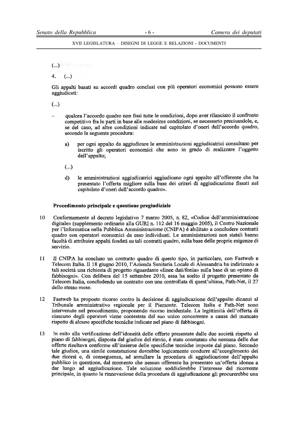 Senato della Repubblica - 6 - Camera dei deputati (...) 4. (...) Gli appalti basati su accordi quadro conclusi con più operatori economici possono essere aggiudicati: (.