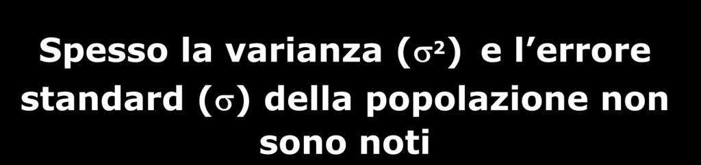 Errore standard stimato Spesso la varianza (s 2 ) e l errore standard (s) della popolazione non sono noti s e s 2 non