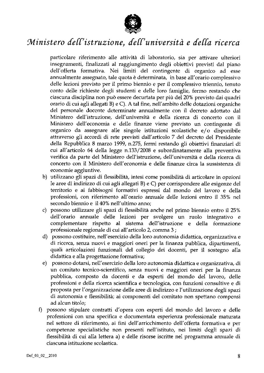 Ministero dell'istruzione, dell'università e della ricerca particolare riferimento alle attività di laboratorio, sia per attivare ulteriori insegnamenti, finalizzati al raggiungimento degli obiettivi