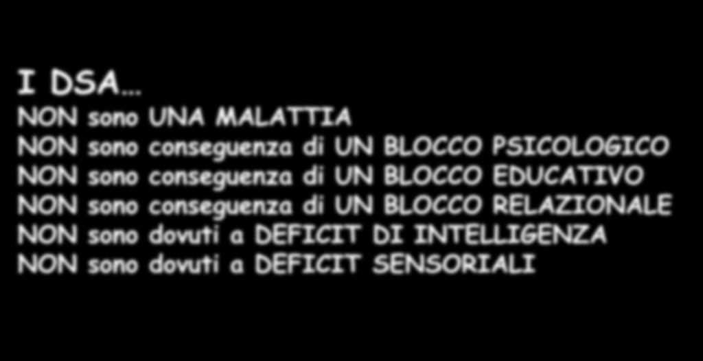 I DSA NON NON NON NON NON NON sono sono sono sono sono sono UNA MALATTIA conseguenza di UN BLOCCO PSICOLOGICO conseguenza di UN BLOCCO EDUCATIVO