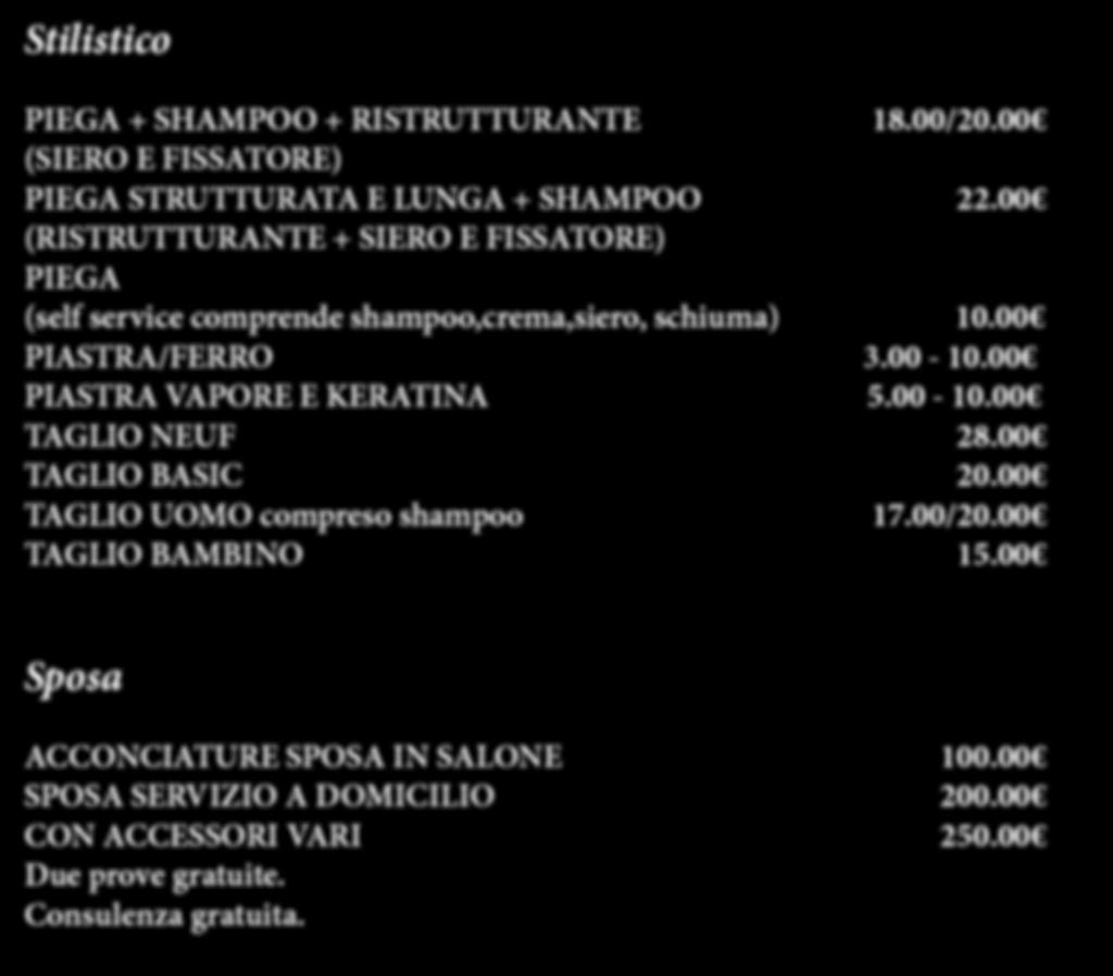 Stilistico CAPELLI PIEGA + SHAMPOO + RISTRUTTURANTE 18.00/20.00 (SIERO E FISSATORE) PIEGA STRUTTURATA E LUNGA + SHAMPOO 22.