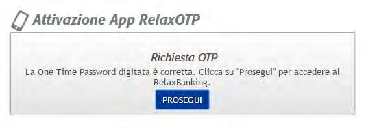 Clicca il tasto Prosegui per accedere a RelaxBanking e, da questo momento, potrai generare i tuoi codici OTP dalla App RelaxOTP.