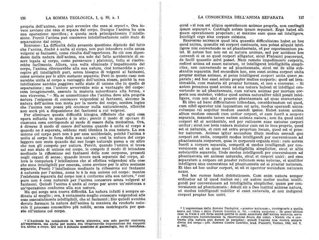 136 LA SOMMA TEOLOGICA, I, q. 89, a. 1 propria dell anima, non può avvenire che essa si separi». Ora invece avviene che essa si separa dal corpo.