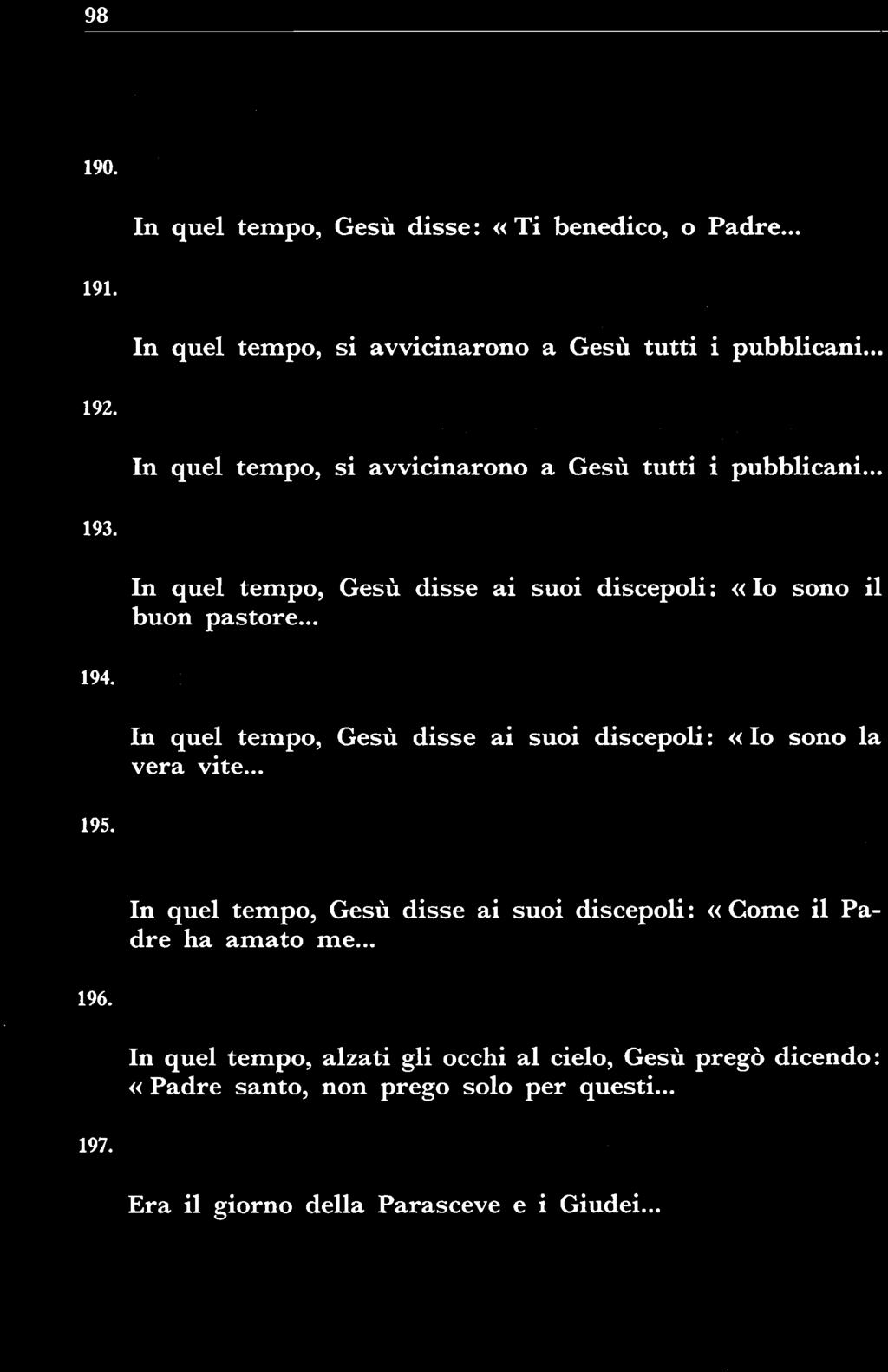 Gv 15, 9-17 Questo è il mio comandamento: che vi amiate gli uni gli altri, come io vi ho amati.