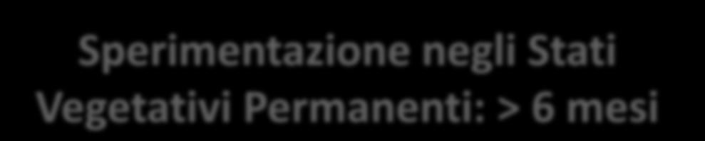 Sperimentazione negli Stati Vegetativi Permanenti: > 6