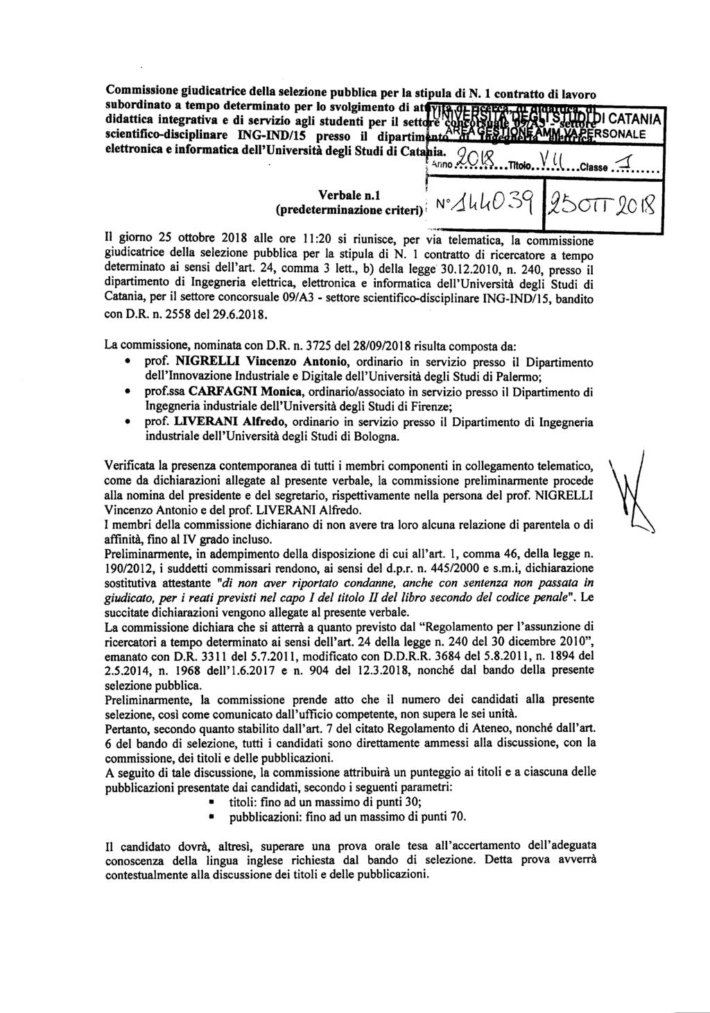 Verbalen.l ) o l' I O 3Q DJ::.... O O (predeterminazione criteri); N /.1 (,{V( <. l.zù un-,j OL~ Il giorno 25 ottobre 2018 alle ore Il :20 si riunisce, per via telematica, la commissione giudicatrice della selezione pubblica per la stipula di N.