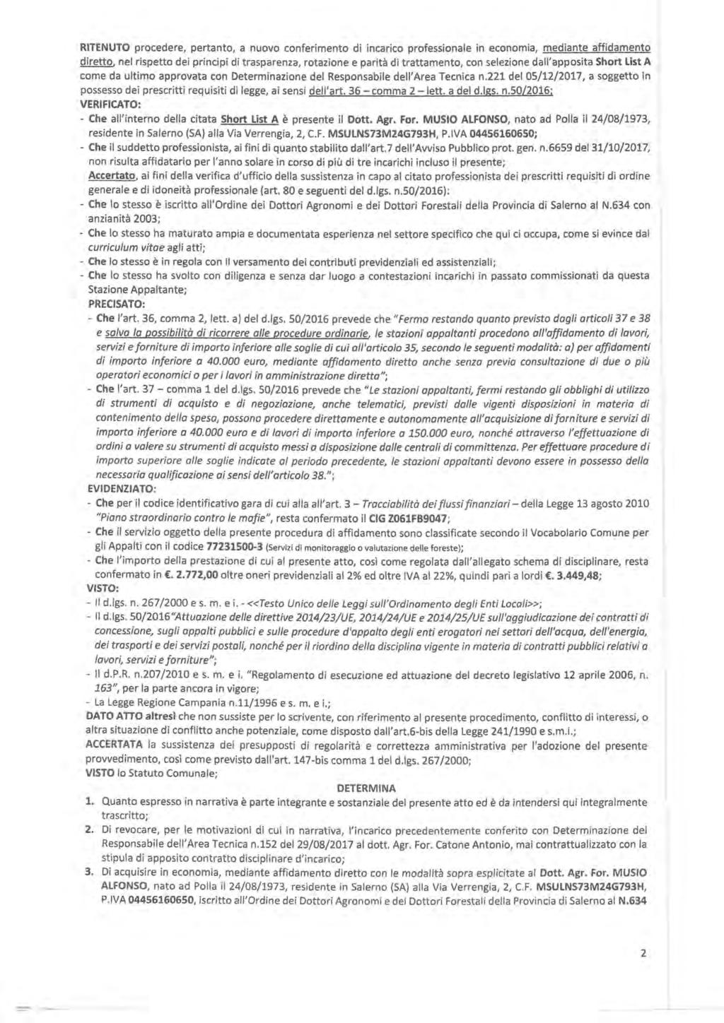 RITENUTO procedere, pertanto, a nuovo conferimento di incarico professionale in economia, mediante affidamento diretto, nel rispetto dei principi dí trasparenza, rotazione e parità di trattamento,