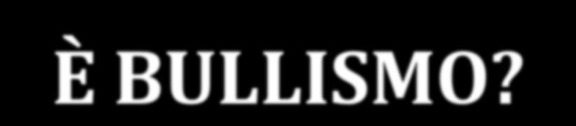 danneggiare; spesso è persistente ed è difficile difendersi per coloro che ne sono vittima ( Sharp e Smith, 1995) QUANDO È BULLISMO?