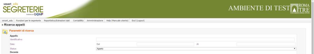 Di seguito la lista dei campi presenti: - Identificativo: corrisponde al codice univoco che caratterizza l appello - Date (dal al): criterio di ricerca per individuare gli appelli con data di inizio