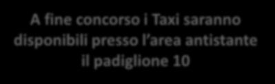 Come raggiungere Fiera Roma - TAXI TAXI I TAXI non potranno effettuare salita o discesa dei candidati presso l Ingresso NORD: L accesso dei TAXI è consentito esclusivamente dall Ingresso EST fino al