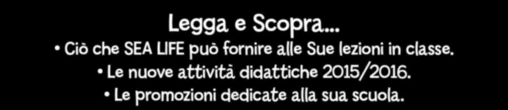 .. Ciò che SEA LIFE può fornire alle Sue lezioni