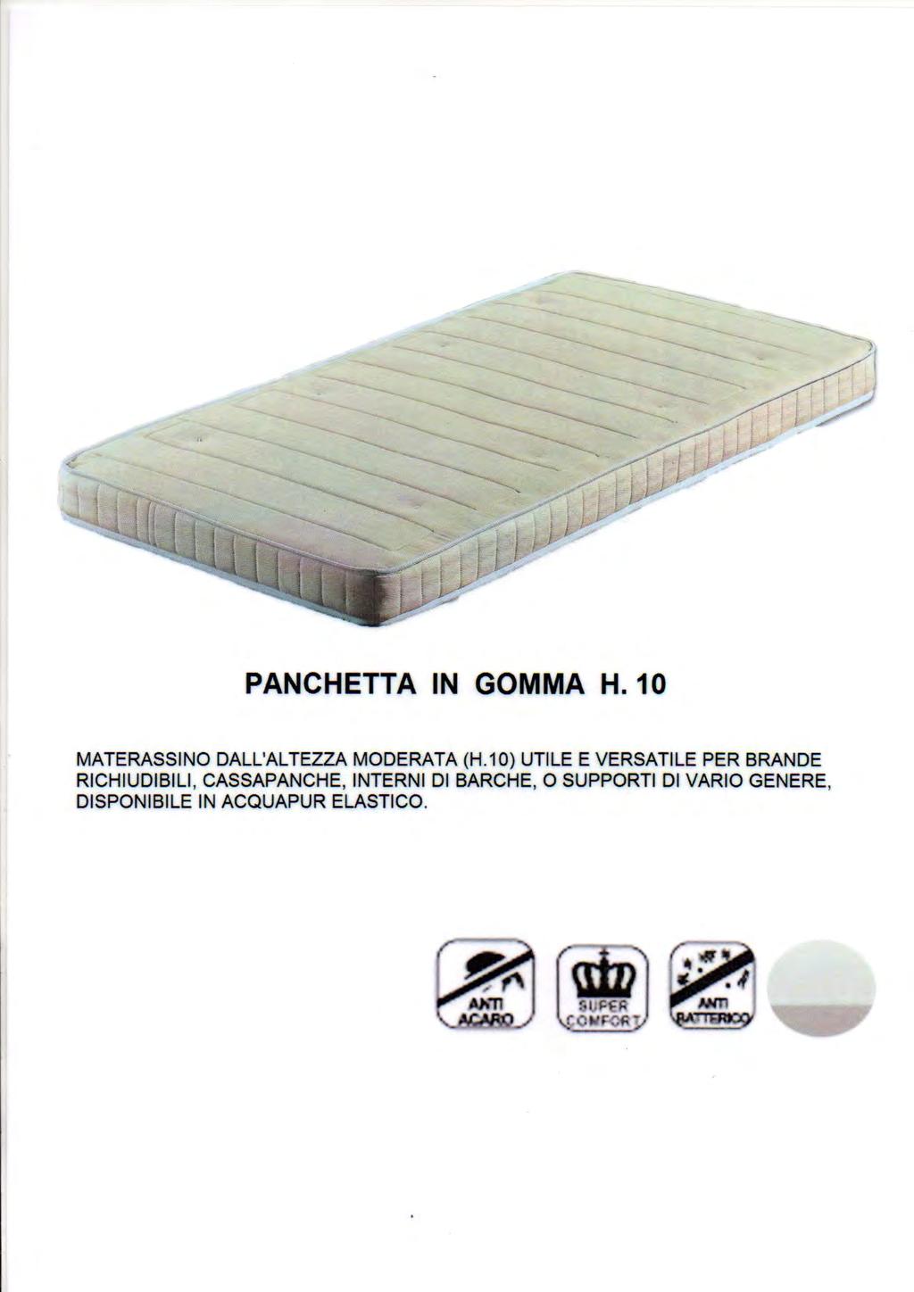 Panchetta in gomma 8 CARATTERISTICHE: Materassino dall altezza moderata (cm 10 e cm 13) utile e versatile per brande richiudibili,
