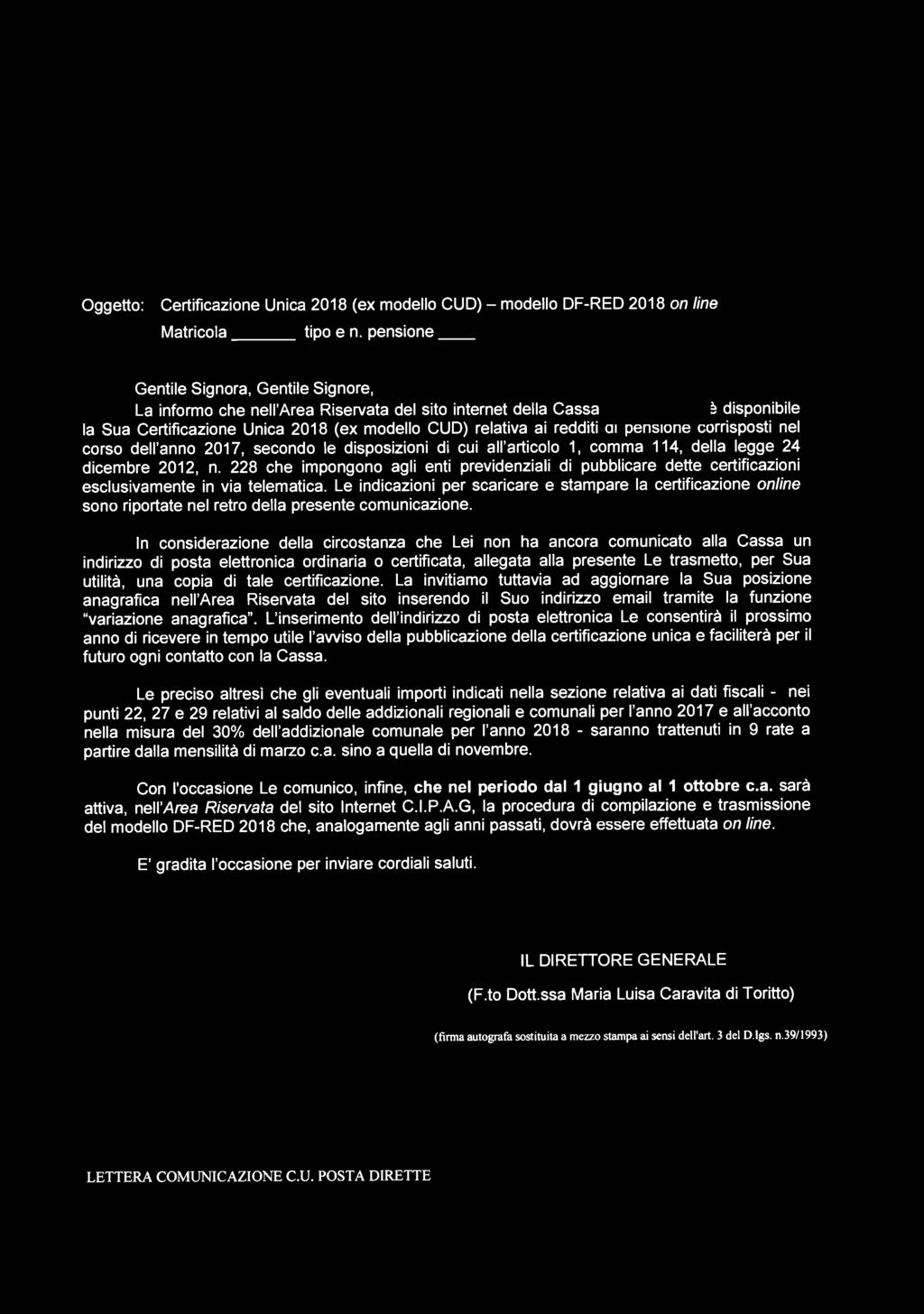 it è disponibile la Sua Certificazione Unica 2018 (ex modello CUD) relativa ai redditi di pensione corrisposti nel corso dell'anno 2017, secondo le disposizioni di cui all'articolo 1, comma 114,