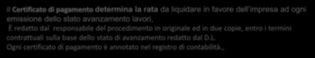 Art. 195 dpr 207/2010 - Certificato per pagamento di rate Il Certificato di pagamento determina la rata da liquidare in favore dell impresa ad ogni emissione dello stato avanzamento lavori, È redatto