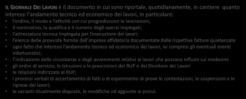 lavori; l elenco delle provviste fornite dall impresa affidataria documentate dalle rispettive fatture quietanzate ogni fatto che interessi l andamento tecnico ed economico dei lavori, ivi compresi