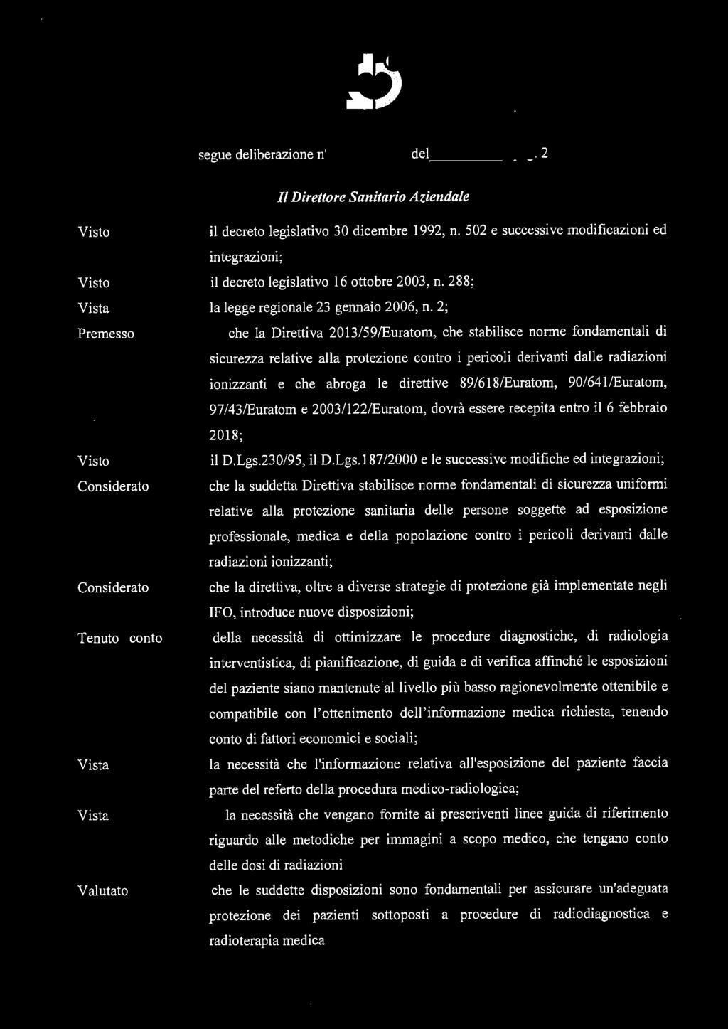 ~, CO/. segue deliberazione n ~ 1 6 011. 2GiÌ del pag. 2 Il Direttore Sanitario Aziendale Premesso Considerato Considerato Tenuto conto Valutato il decreto legislativo 30 dicembre 1992, n.