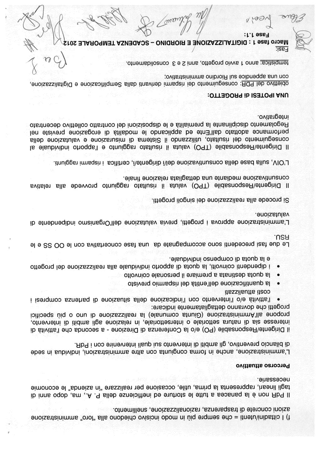 f) I cttadn/utent = che sempre pù n modo ncsvo chedono alla loro ammnstrazone azon concrete d trasparenza, razonalzzazone, snellmento. Il PdR non è la panacea a tutte le storture ed neffcenze della P.