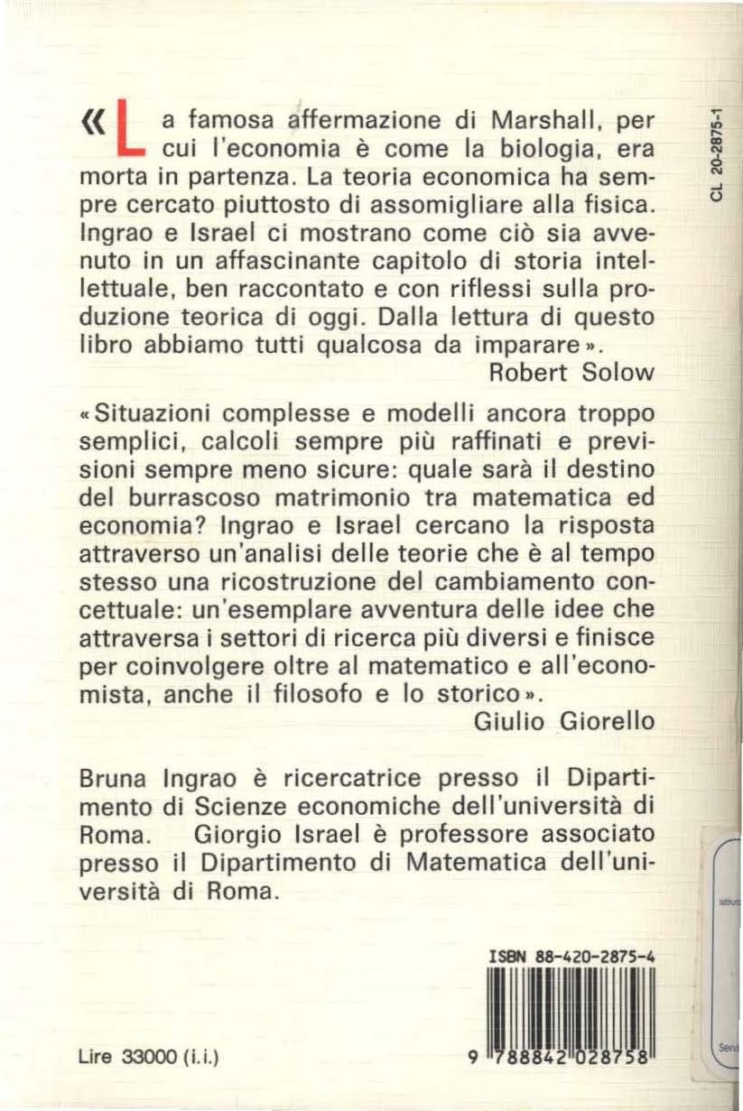 (( L a famosa affermazione di Marshall, per cui l'economia è come la biologia, era morta in partenza. La teorìa economica ha sempre cercato piuttosto di assomigliare alla fisica.