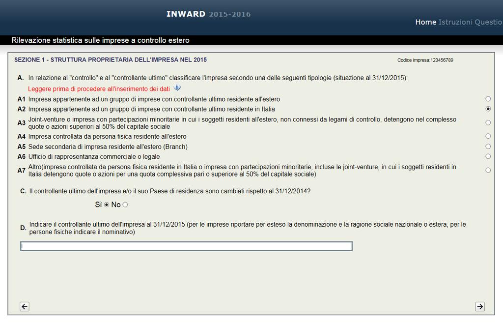 Al quesito D è richiesto, solo per chi nel quesito A ha selezionato la risposta A1, A2, A4, A5, o A6, di indicare la denominazione del controllante ultimo dell impresa al 31 dicembre 2015: mentre chi