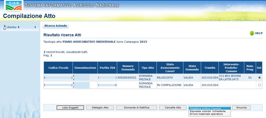 L operazione è consentita per i soli PAI individuali in quanto i PAI Collettivi derivano da Polizze e quindi non possono essere rinunciati. 2.2.13 Rinuncia Il tasto: Rinuncia (v.fig.