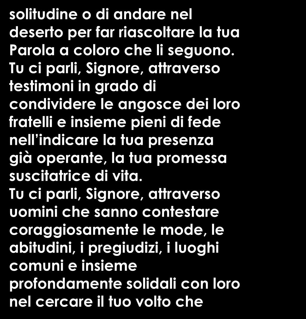 Tu ci parli, Signore, attraverso uomini che sanno contestare coraggiosamente le mode, le abitudini, i pregiudizi, i luoghi comuni e insieme profondamente