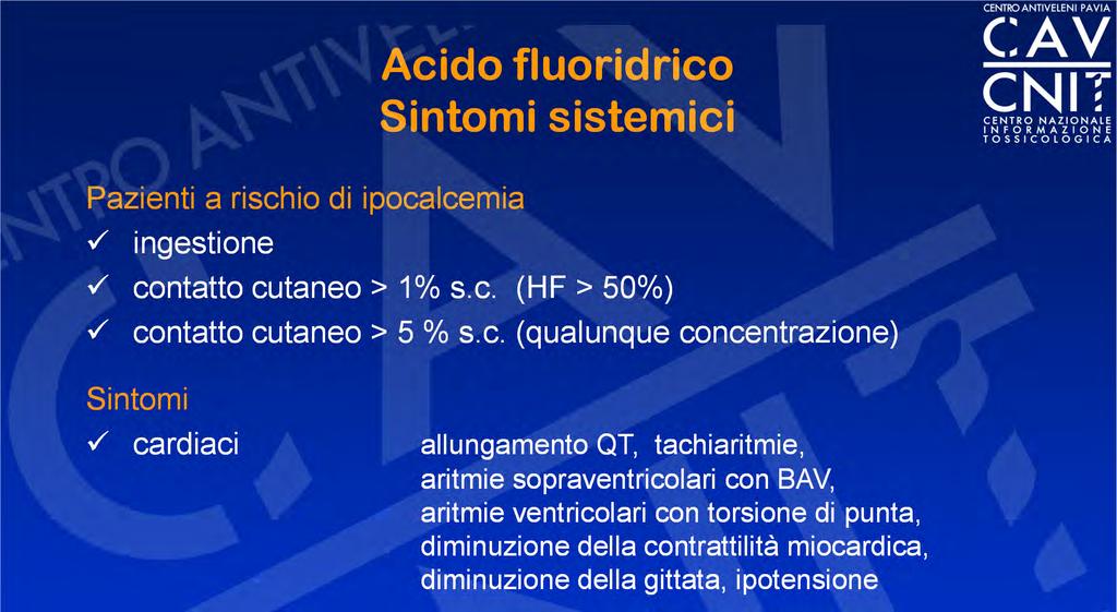 Acido fluoridrico Sintomi sistemici Pazienti a rischio di ipocalcemia ingestione contatto cutaneo > 1% s.c. (HF > 50%) contatto cutaneo > 5 % s.