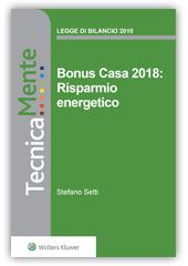 Bonus Casa 2018: Risparmio energetico - ebook Aggiornato con la Legge di Bilancio 2018, l'e-book descrive, con taglio operativo, le caratteristiche dell agevolazione fiscale in tema di risparmio
