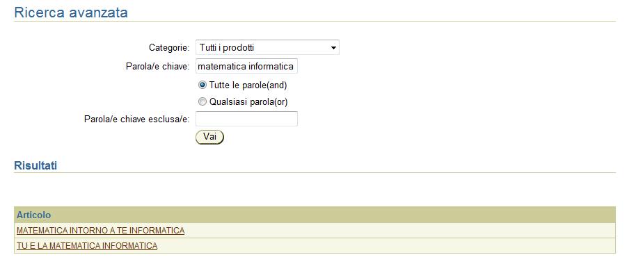 Esempio ESEMPIO TESTO INSERITO matematica informatica SIGNIFICATO Da in output tutte le combinazioni con matematica e informatica nello stesso titolo Ricerca in OR (uguale a quella della Ricerca