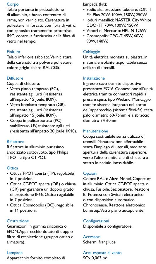 Per il calcolo illuminotecnico è stata considerata come riferimento la curva fotometrica dell ottica stradale della Philips Iridium SGS253 a vetro piano,