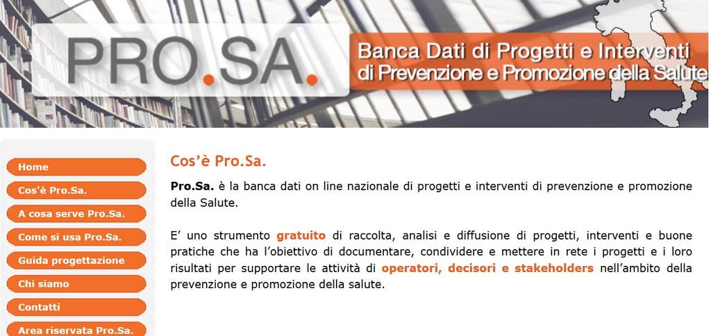 Cos è Pro.Sa? Pro.Sa. è la banca dati nazionale di progetti e interventi di prevenzione e promozione della Salute.