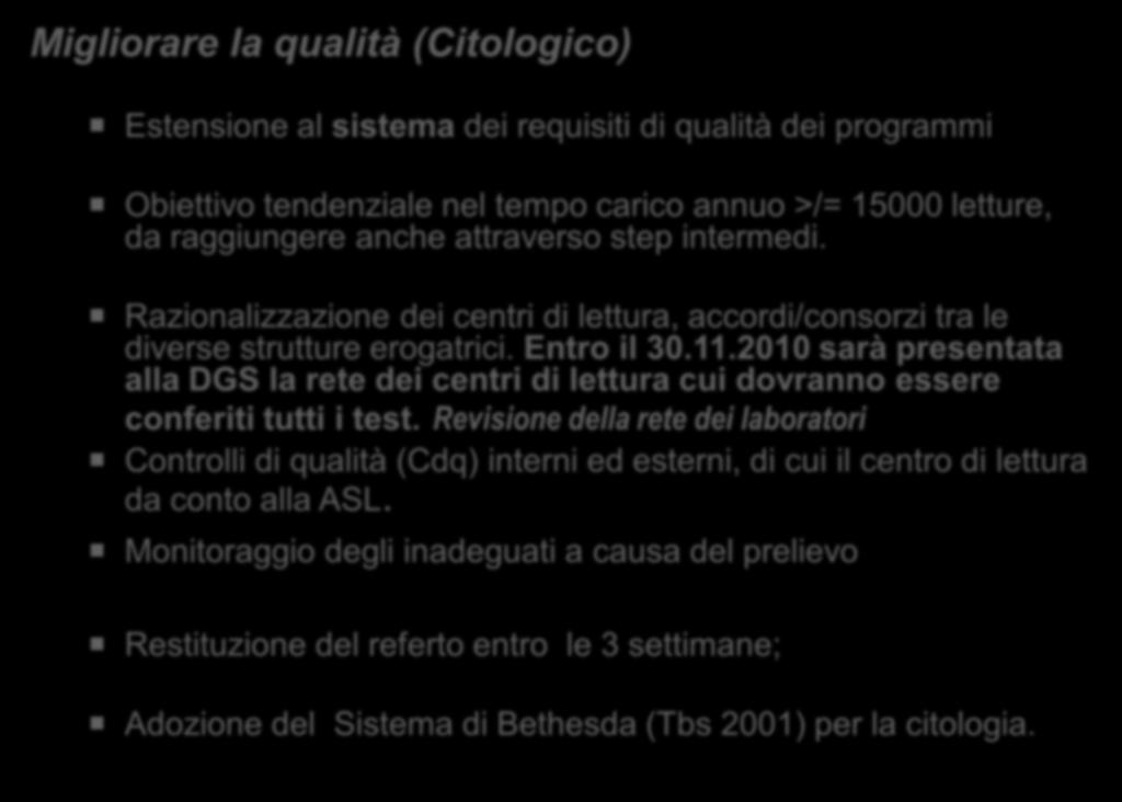 Dalle valutazioni le scelte Migliorare la qualità (Citologico) Estensione al sistema dei requisiti di qualità dei programmi Obiettivo tendenziale nel tempo carico annuo >/= 15000 letture, da