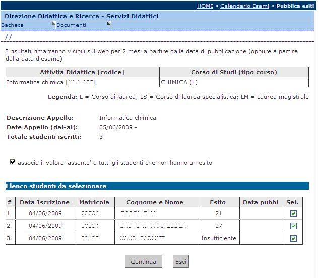 6. PUBBLICAZIONE ESITI Percorso da menù: Didattica Calendario esami Lista appelli > Lista Iscritti Se il tipo di appello lo prevede, una volta inseriti gli esiti, si deve procedere con la