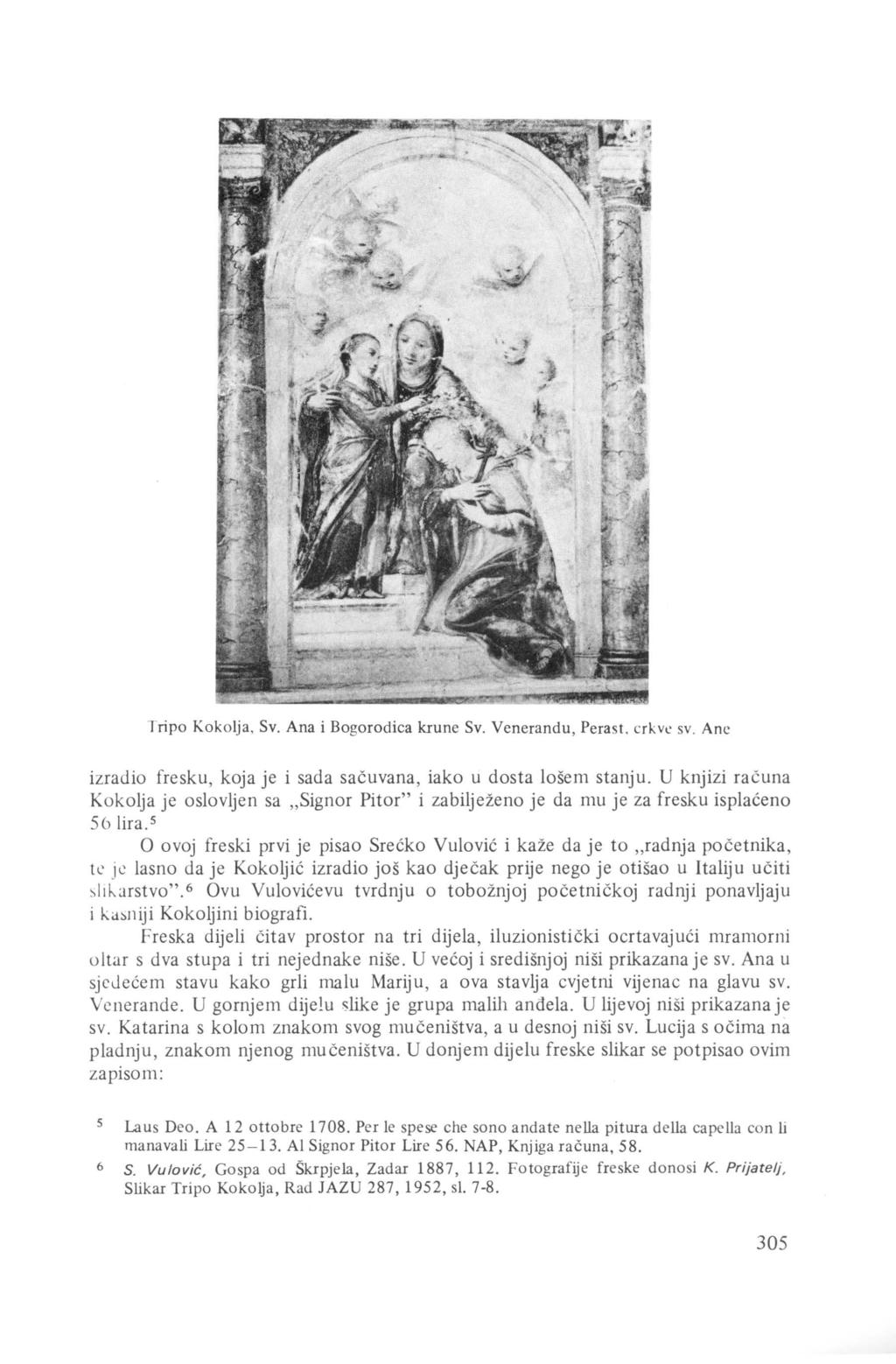 Tripo Kokolja, Sv. Ana i Bogorodica krune Sv. Venerandu, Perast. crkv..: sv. Ane izradio fresku, koja je i sada sačuvana, iako u dosta lošem stanju.