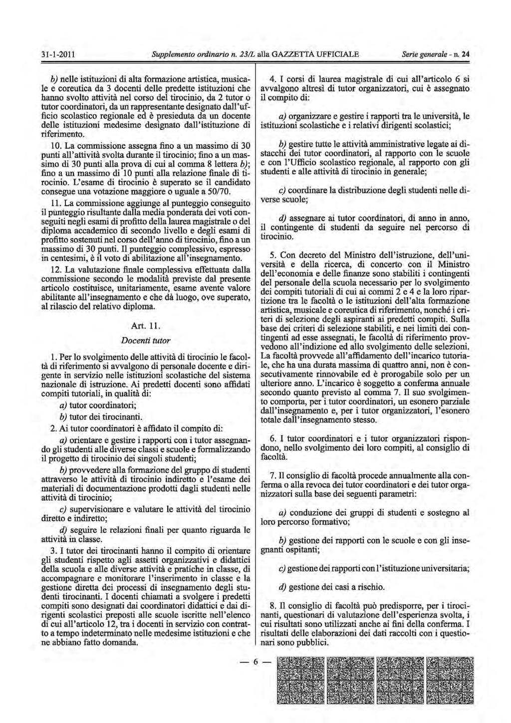 b) nelle istituzioni di alta formazione artistica, musicale e coreutica da 3 docenti delle predette istituzioni che hanno svolto attività nel corso del tirocinio, da 2 tutor o tutor coordinatori, da