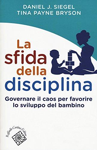 Governare il caos per favorire lo sviluppo del bambino Come porre limiti e regole senza inasprire i conflitti ma rafforzando il legame con il bambino