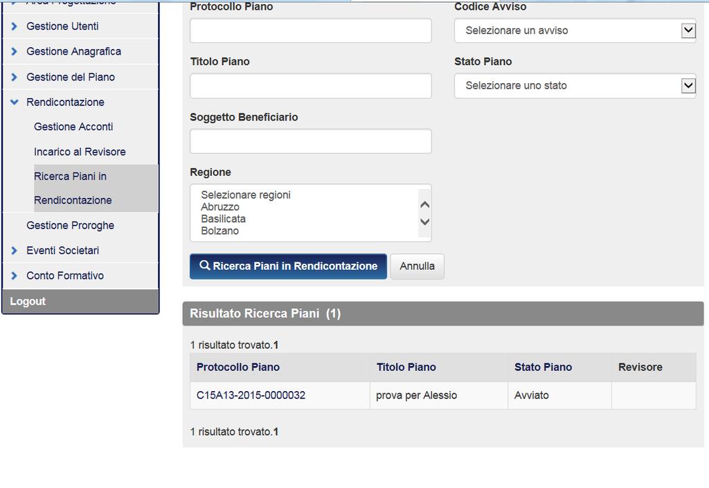 2.2 Piani in rendicontazione 2.2.1 Ricerca piani in Rendicontazione Dalla sottovoce di menù Ricerca piani in Rendicontazione è possibile effettuare la ricerca dei piani da rendicontare imputando i parametri di ricerca.