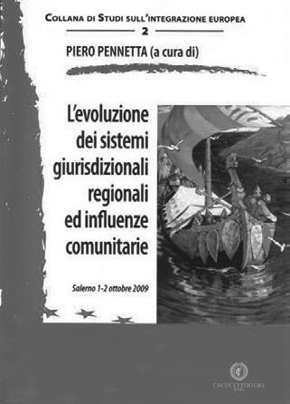 Edizioni Cacucci L evoluzione dei sistemi giurisdizionali regionali ed influenze comunitarie Salerno 1-2 ottobre 2009 PENNETTA Piero (a cura di) 358 Pagine prezzo: 30,00 Sommario: PRIMA SESSIONE: