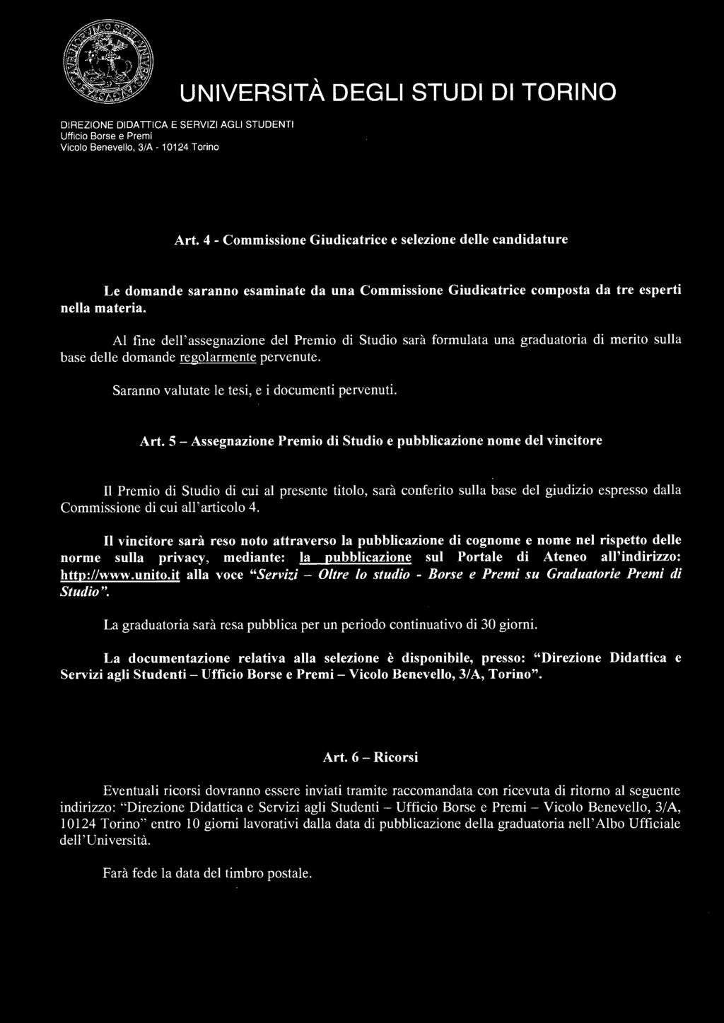 Art. 4 - Commissione Giudicatrice e selezione delle candidature Le domande saranno esaminate da una Commissione Giudicatrice composta da tre esperti nella materia.