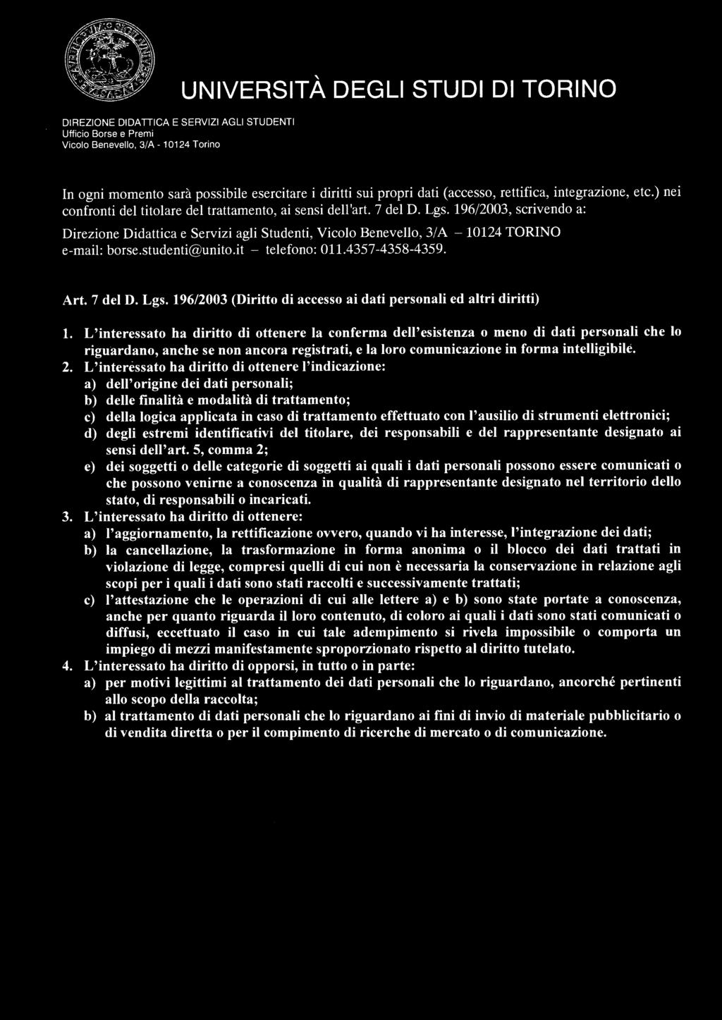 In ogni momento sarà possibile esercitare i diritti sui propri dati (accesso, rettifica, integrazione, etc.) nei confronti del titolare del trattamento, ai sensi dell'art. 7 del D. Lgs.