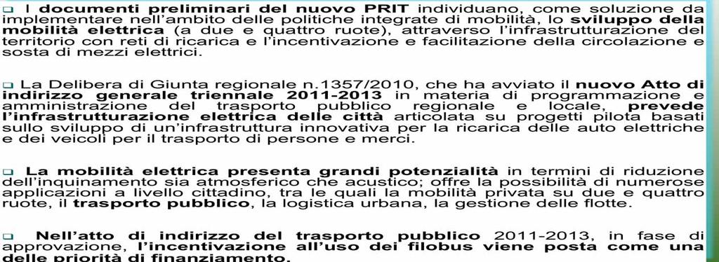 I documenti preliminari del nuovo PRIT individuano, come soluzione da implementare nell ambito delle politiche integrate di mobilità, lo sviluppo della mobilità elettrica (a due e quattro ruote),