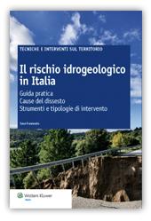 Il rischio idrogeologico in Italia Il volume affronta in termini pratici ed essenziali il tema del dissesto idrogeologico, tenendo conto dell evoluzione della normativa, delle cause che possono