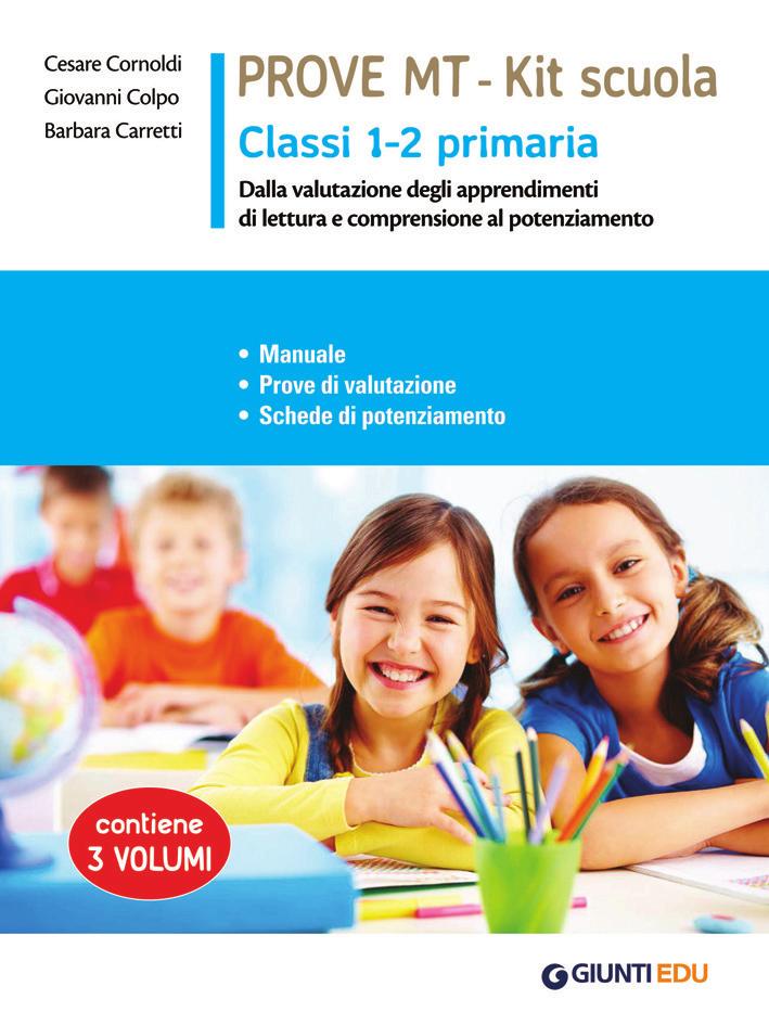IL PROGETTO MT PER LA SCUOLA PRIMARIA PROVE MT - Kit scuola Classi 1-2 primaria MANUALE di taglio metodologicodidattico, uguale per tutte le classi della primaria.