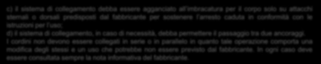 arresto caduta in conformità con le istruzioni per l uso; d) il sistema di collegamento, in caso di necessità, debba permettere il passaggio tra due ancoraggi.