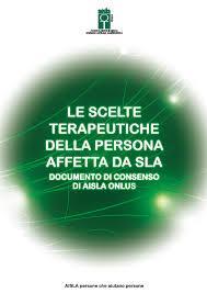 Nel 2014 AISLA Solo la persona malata, di fatto, può valutare se gli interventi sanitari che vengono proposti sono proporzionati alla propria condizione e quindi non lesivi della propria dignità e