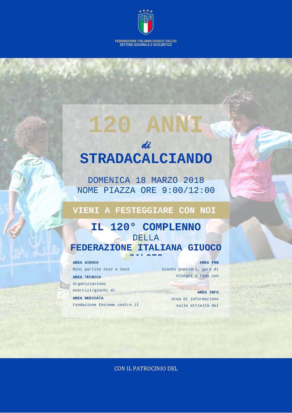VITERBO 68/2 - MANIFESTAZIONE NAZIONALE - STRADACALCIANDO 2018 In occasione delle celebrazioni dei 120 anni della FIGC, il Settore Giovanile e scolastico, in collaborazione con il Comune di Roma,
