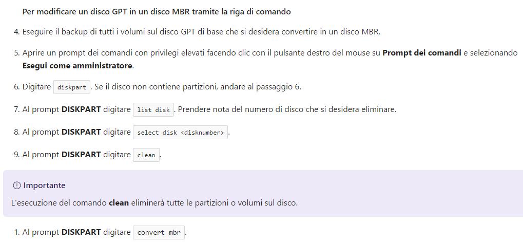 DISKPART - CONVERSIONE DI GPT in MBR https://docs.microsoft.com/it-it/windows-server/storage/disk-management/change-a-gpt-disk-into-an-mbr-disk Si applica a: Windows 10, Windows 8.