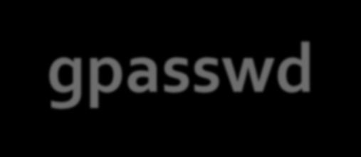 gpasswd Se la password è impostata o Gli altri utenti (non membri del gruppo) possono acquisire temporaneamente i privilegi del gruppo mediante il comando