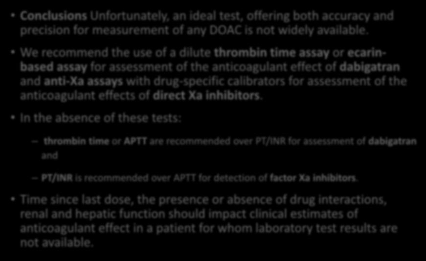 Conclusions Unfortunately, an ideal test, offering both accuracy and precision for measurement of any DOAC is not widely available.