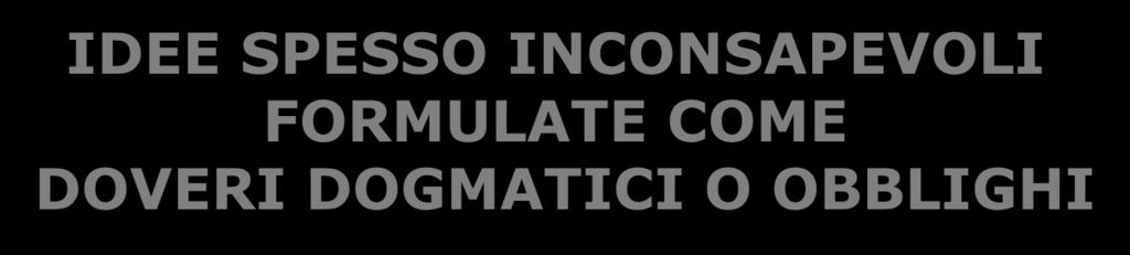 LE IDEE IRRAZIONALI LE CONVINZIONI SONO STRETTAMENTE CONNESSE ALLE EMOZIONI IDEE SPESSO INCONSAPEVOLI